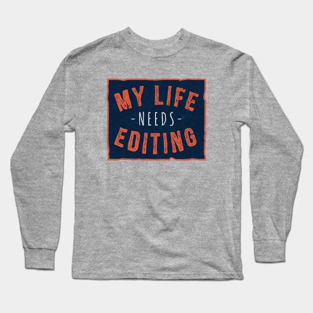 My Life Needs Editing Long Sleeve T-Shirt by Cosmo Gazoo